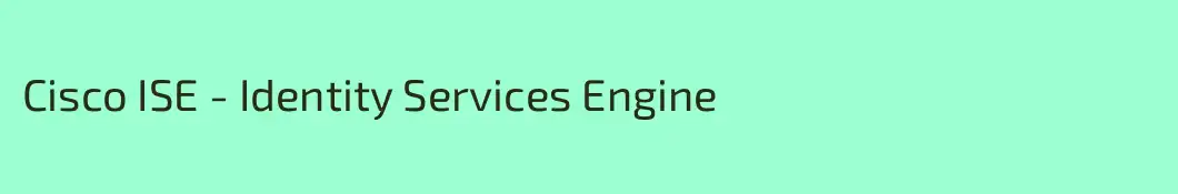Cisco ISE - Identity Services Engine